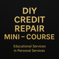 DIY CREDIT REPAIR MINI - COURSE